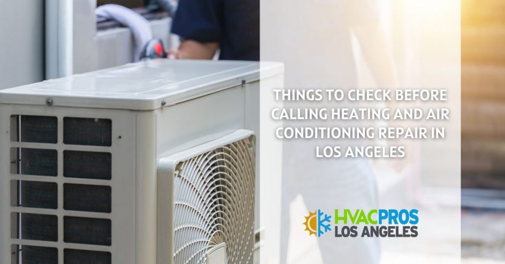 Things to Check Before Calling Heating and Air Conditioning Repair in Los Angeles