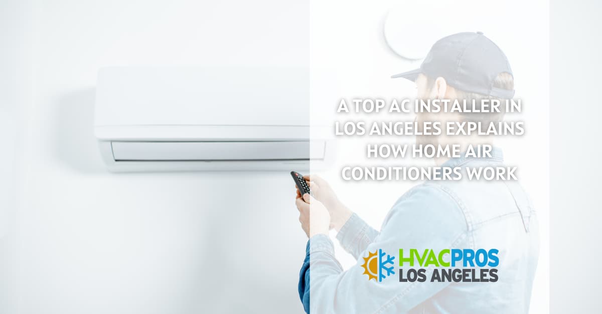 AC Installer in Los Angeles Tell You How Air Conditioners Work